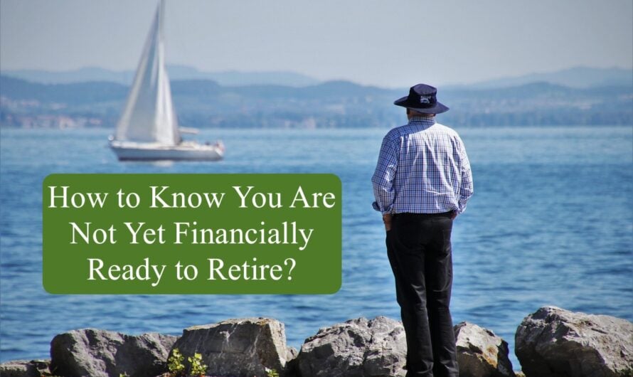 How to Know You Are Not Yet Financially Ready To Retire?