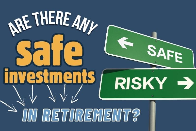 Are There Any Safe Investments in Retirement?