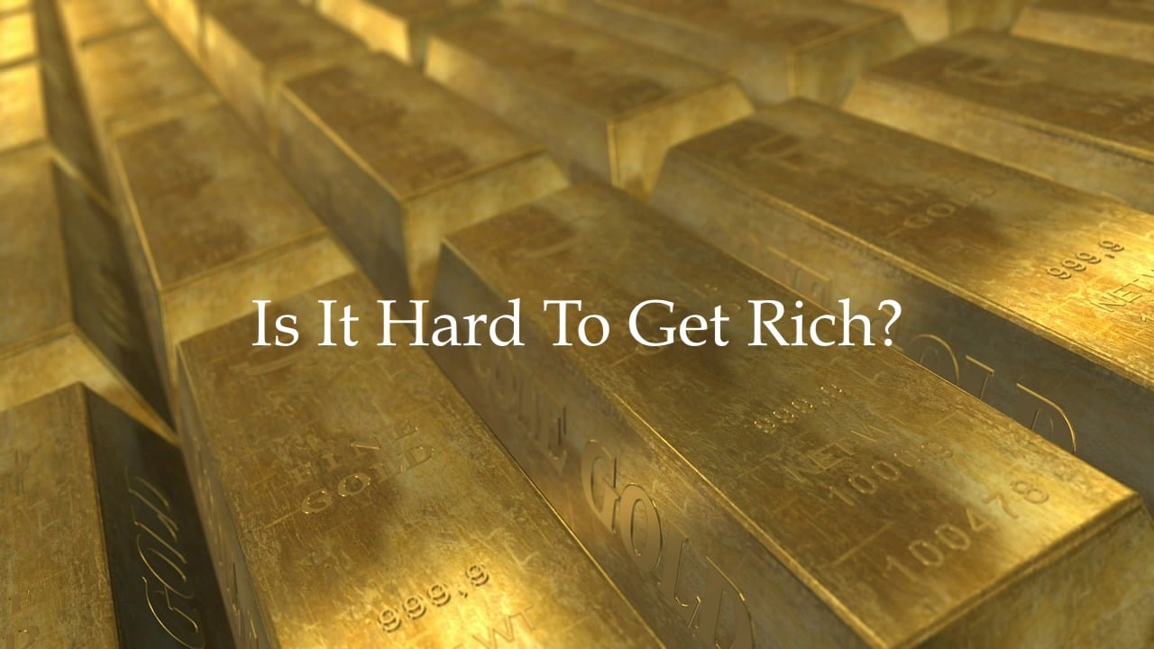 Is-It-Hard-To-Get-Rich