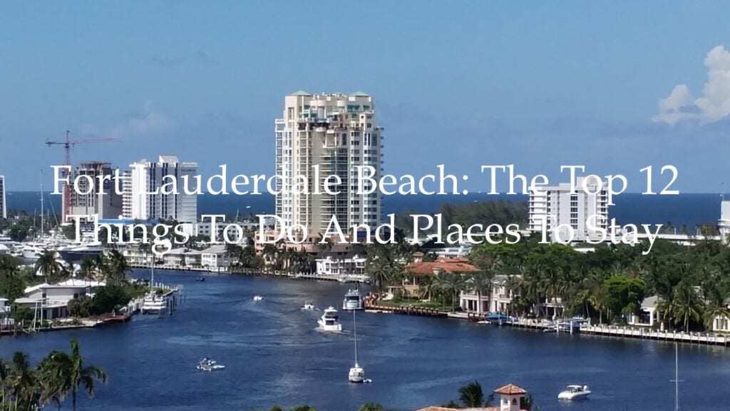 Fort Lauderdale Beach: The Top 12 Things to Do and Places to Stay