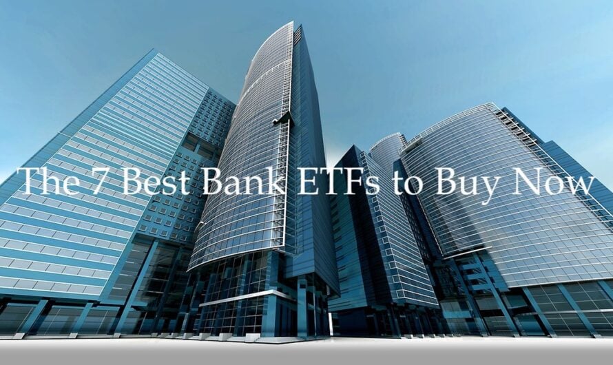 The 7 Best Bank ETFs to Buy Now