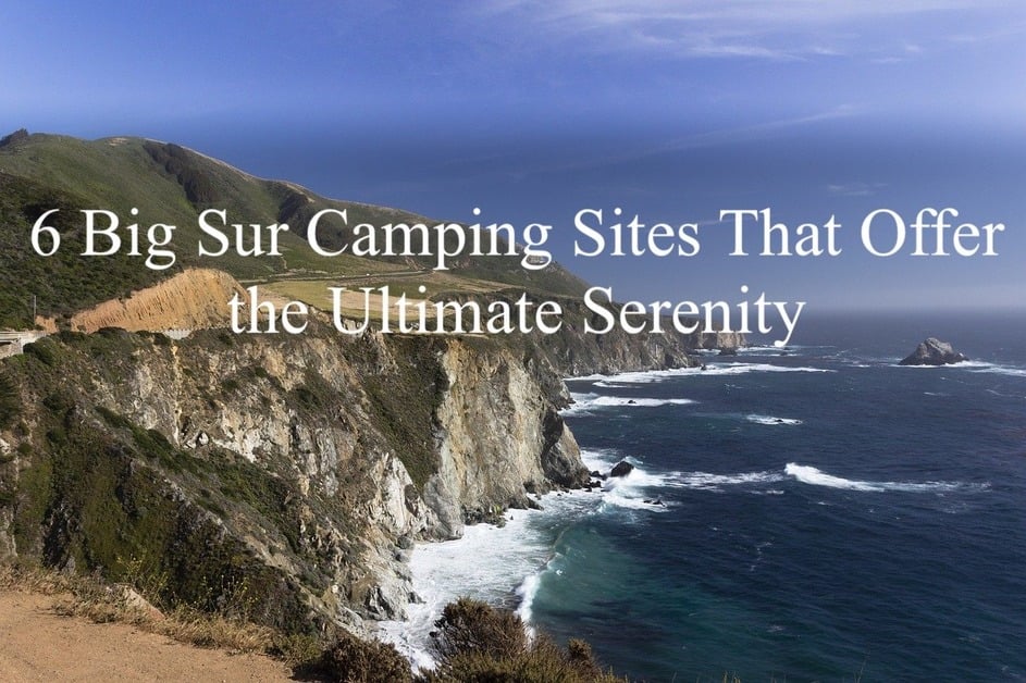 6 Big Sur Camping Sites That Offer the Ultimate Serenity
