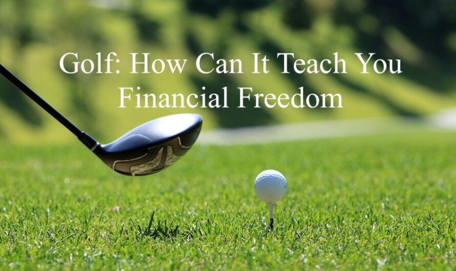 Golf: How Can It Teach You Financial Freedom?