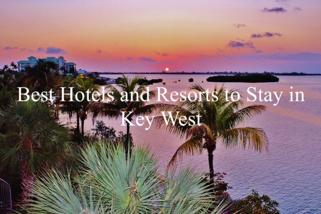 Best Hotels and Resorts to Stay in Key West