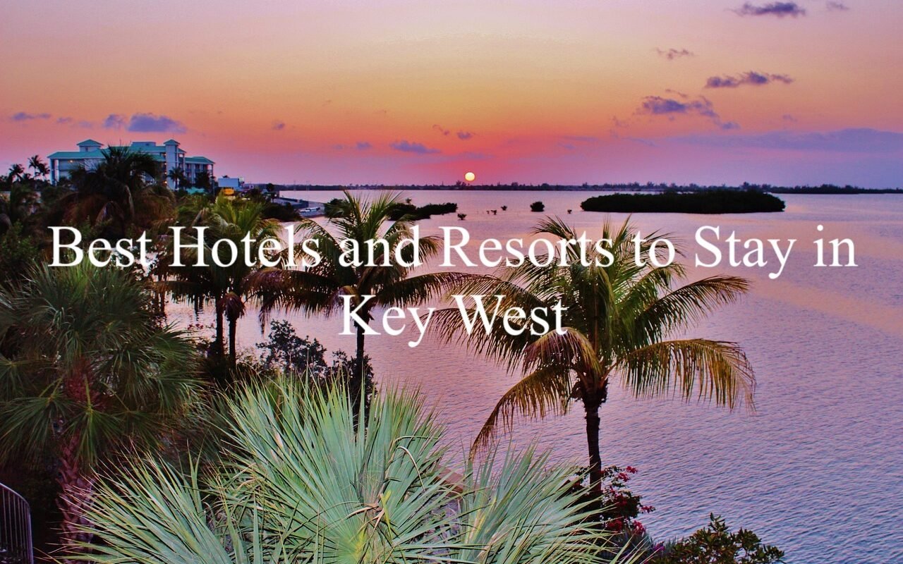 Best Hotels and Resorts to Stay in Key West
