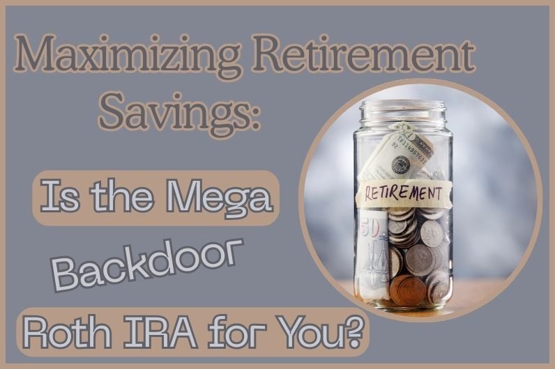 Maximizing Retirement Savings Is the Mega Backdoor Roth IRA for You