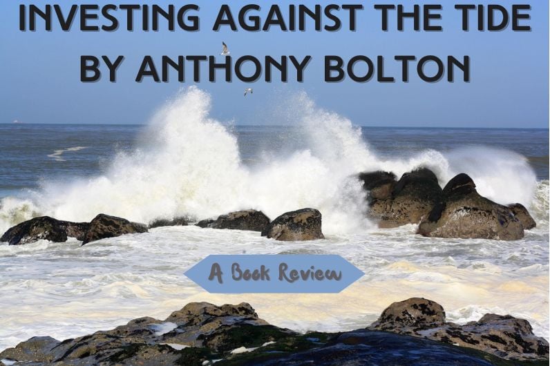 Investing Against the Tide by Anthony Bolton: A Book Review