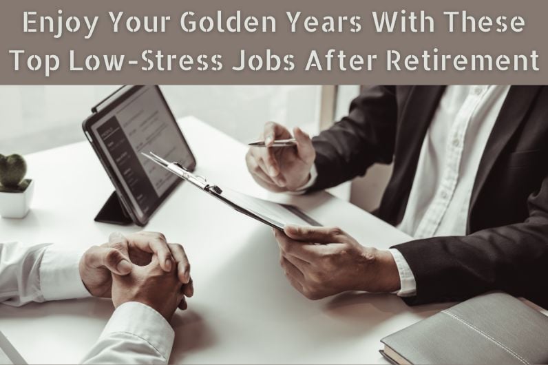 Enjoy Your Golden Years With These Top Low-Stress Jobs After Retirement
