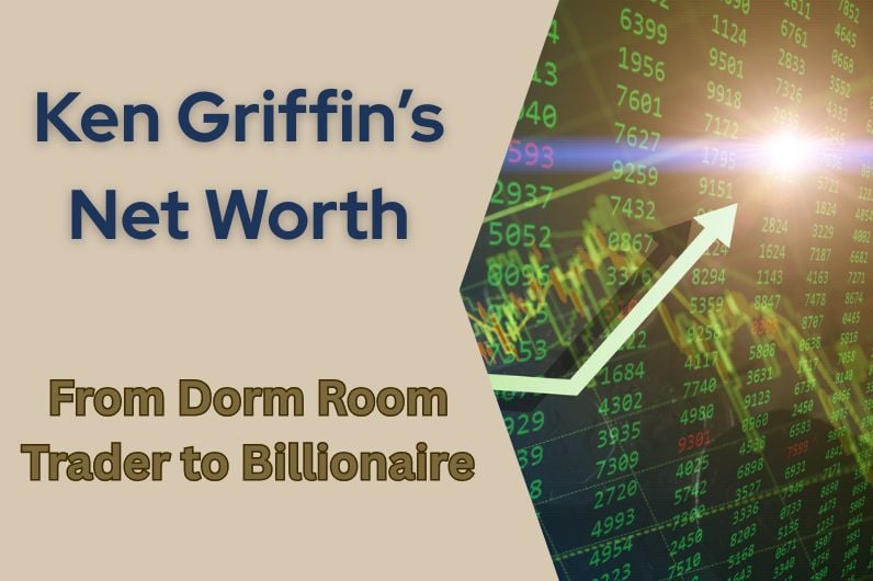 Ken Griffin Net Worth: From Dorm Room Treader to Billionaire