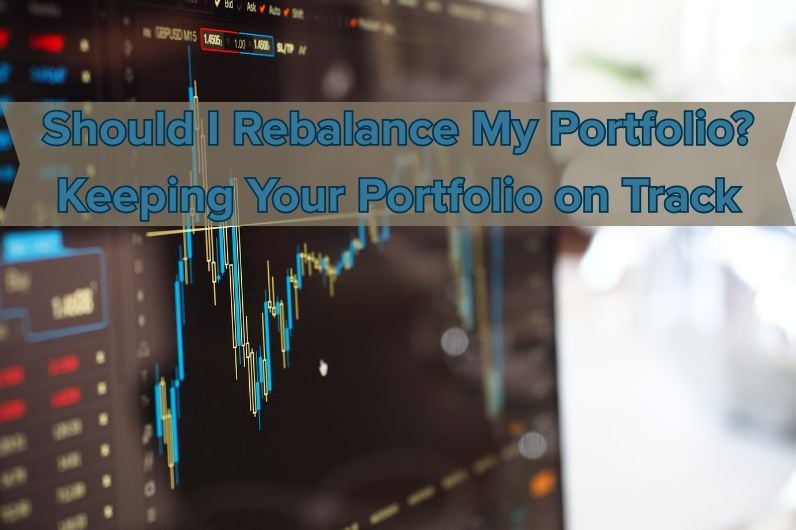 Should I Rebalance My Portfolio? Keeping Your Retirement on Track