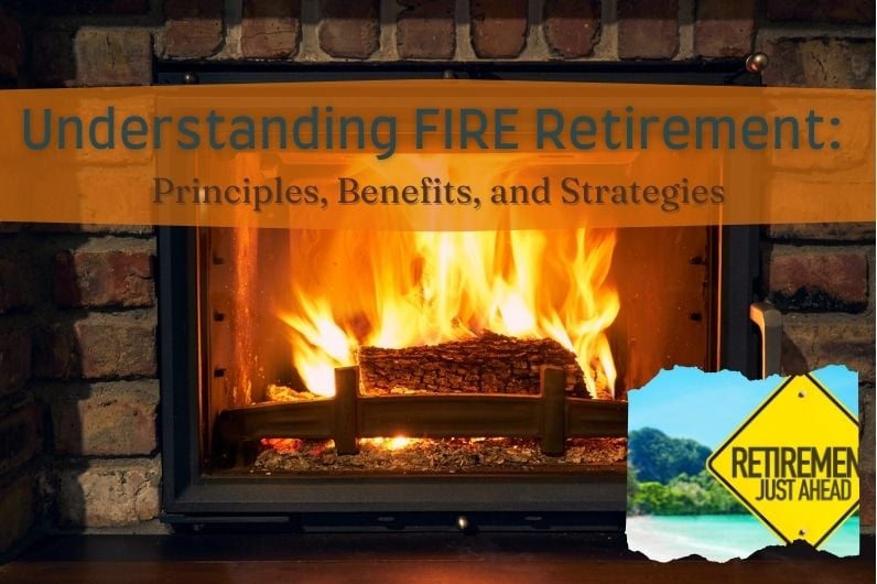Understanding FIRE Retirement: Principles, Benefits, and Strategies
